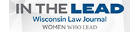 IN THE LEAD: Wisconsin Law Journal - Women Who Lead